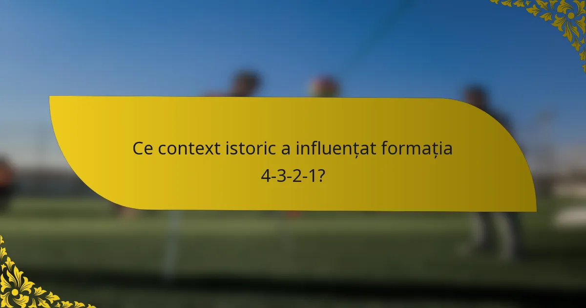 Ce context istoric a influențat formația 4-3-2-1?