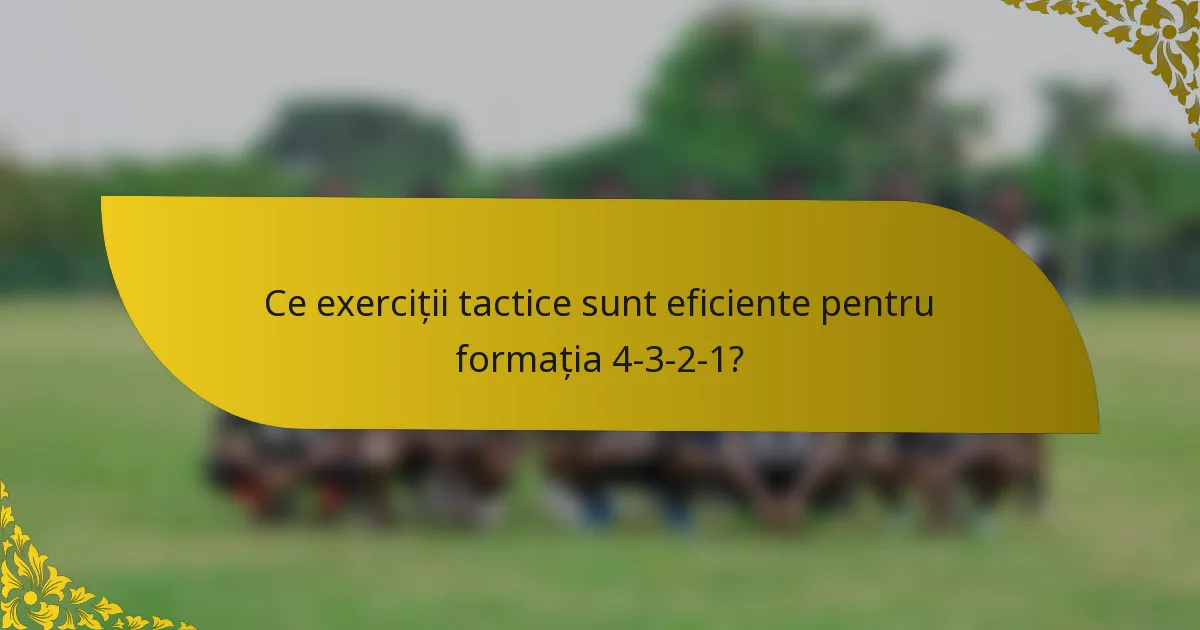 Ce exerciții tactice sunt eficiente pentru formația 4-3-2-1?