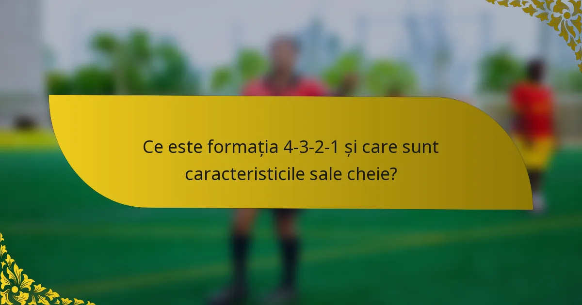 Ce este formația 4-3-2-1 și care sunt caracteristicile sale cheie?
