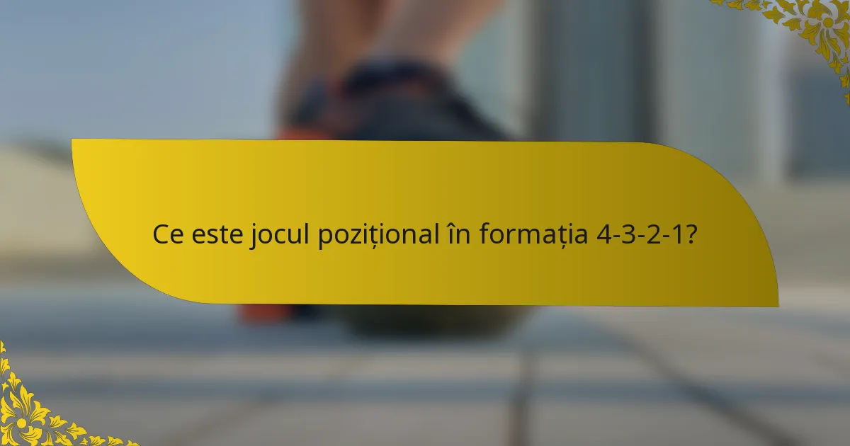 Ce este jocul pozițional în formația 4-3-2-1?