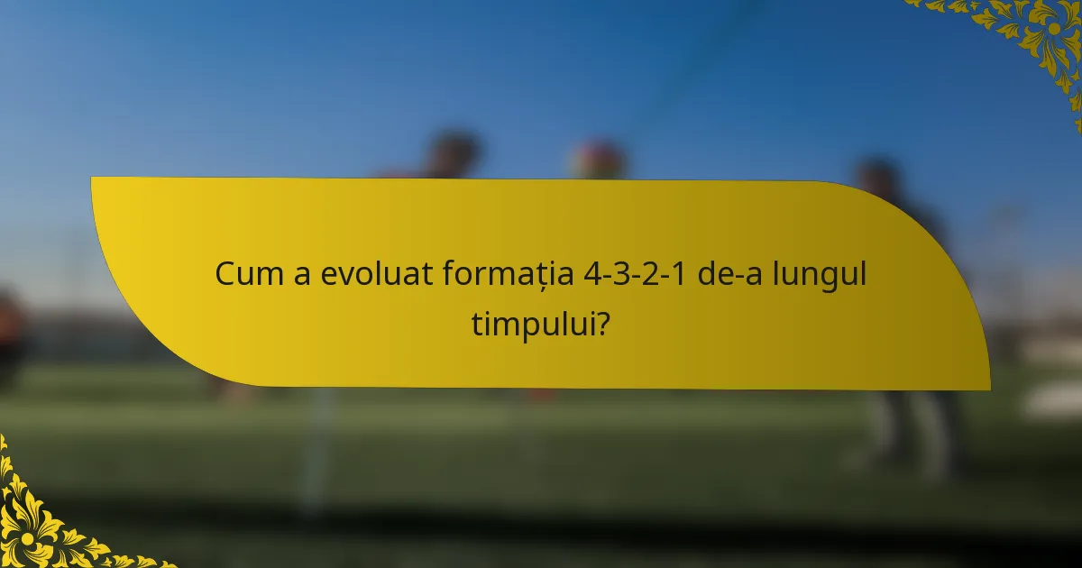 Cum a evoluat formația 4-3-2-1 de-a lungul timpului?