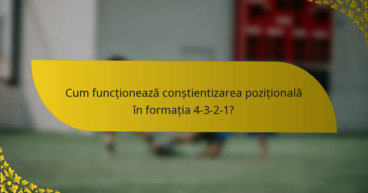 Cum funcționează conștientizarea pozițională în formația 4-3-2-1?