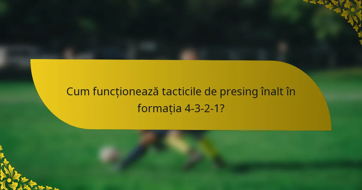 Cum funcționează tacticile de presing înalt în formația 4-3-2-1?