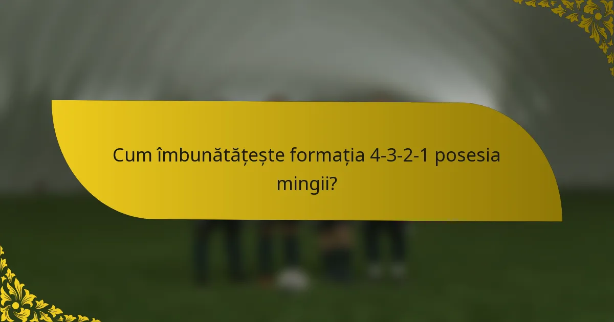 Cum îmbunătățește formația 4-3-2-1 posesia mingii?