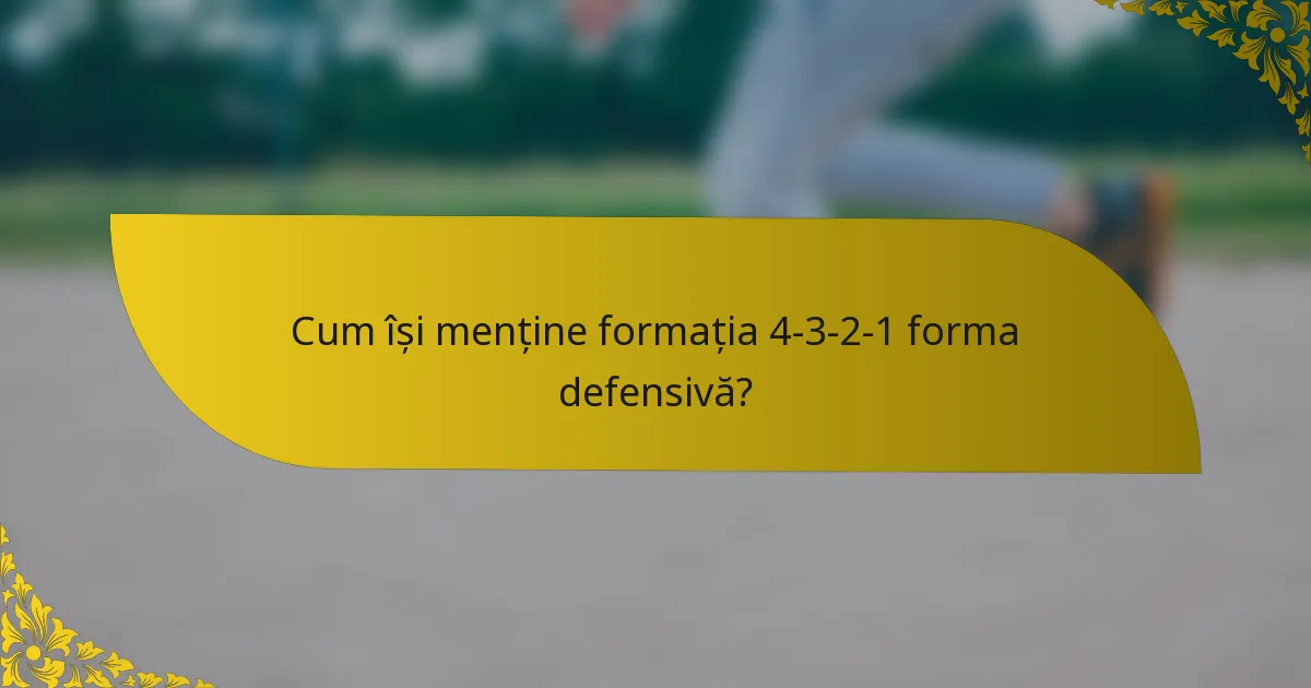 Cum își menține formația 4-3-2-1 forma defensivă?
