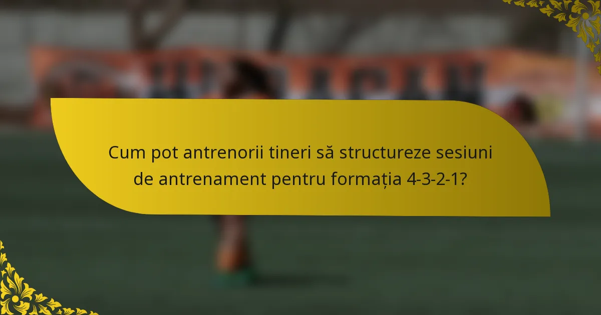 Cum pot antrenorii tineri să structureze sesiuni de antrenament pentru formația 4-3-2-1?