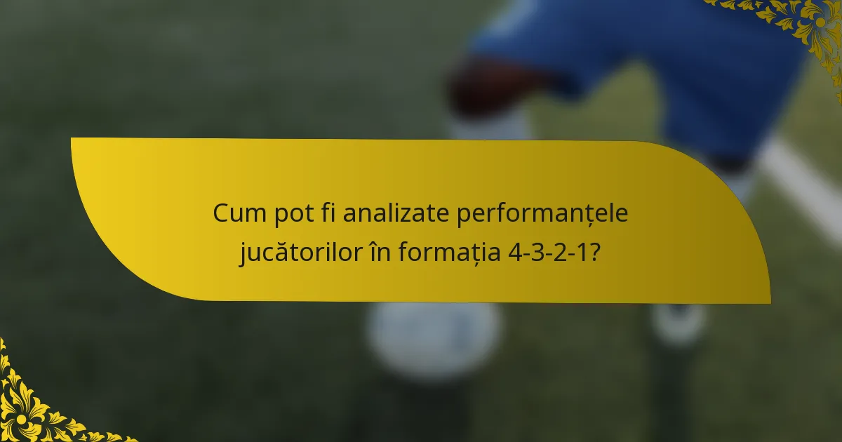 Cum pot fi analizate performanțele jucătorilor în formația 4-3-2-1?