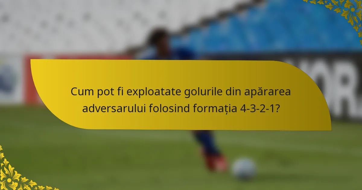 Cum pot fi exploatate golurile din apărarea adversarului folosind formația 4-3-2-1?