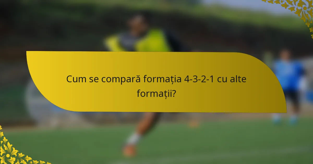 Cum se compară formația 4-3-2-1 cu alte formații?