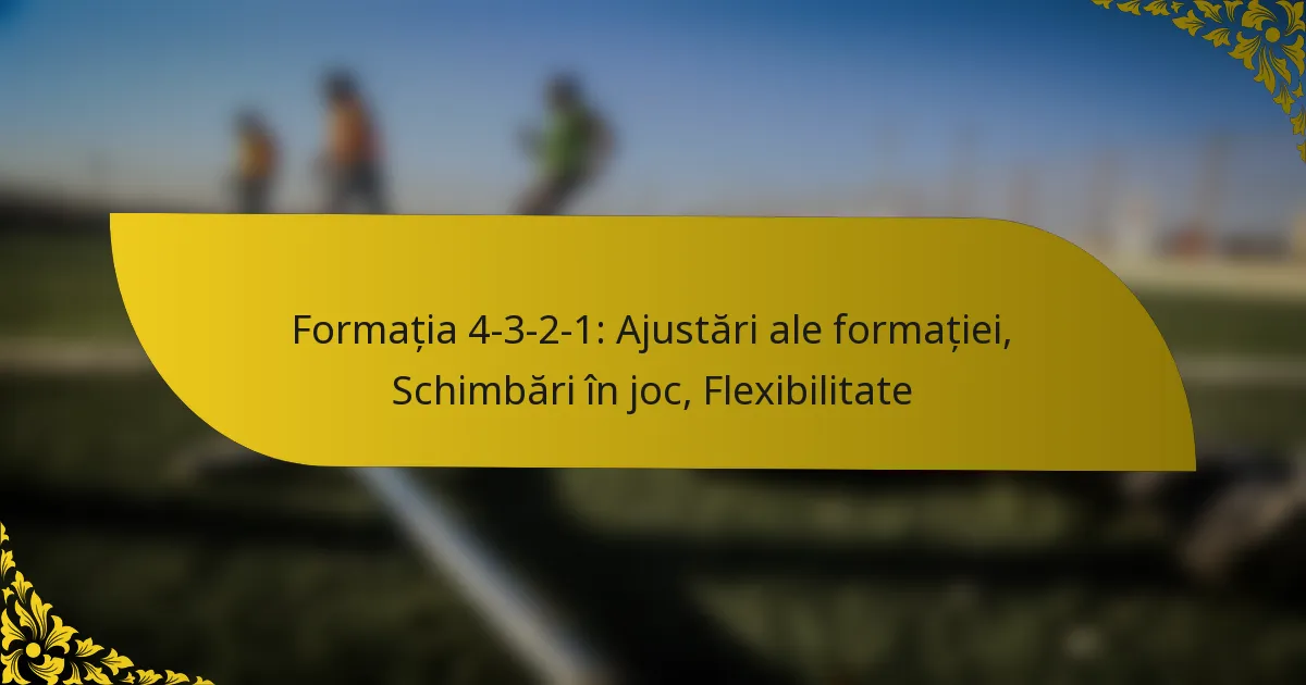 Formația 4-3-2-1: Ajustări ale formației, Schimbări în joc, Flexibilitate