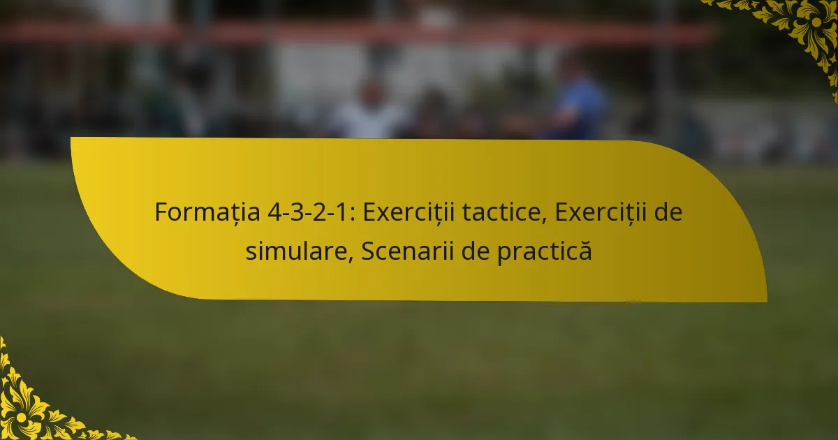 Formația 4-3-2-1: Exerciții tactice, Exerciții de simulare, Scenarii de practică