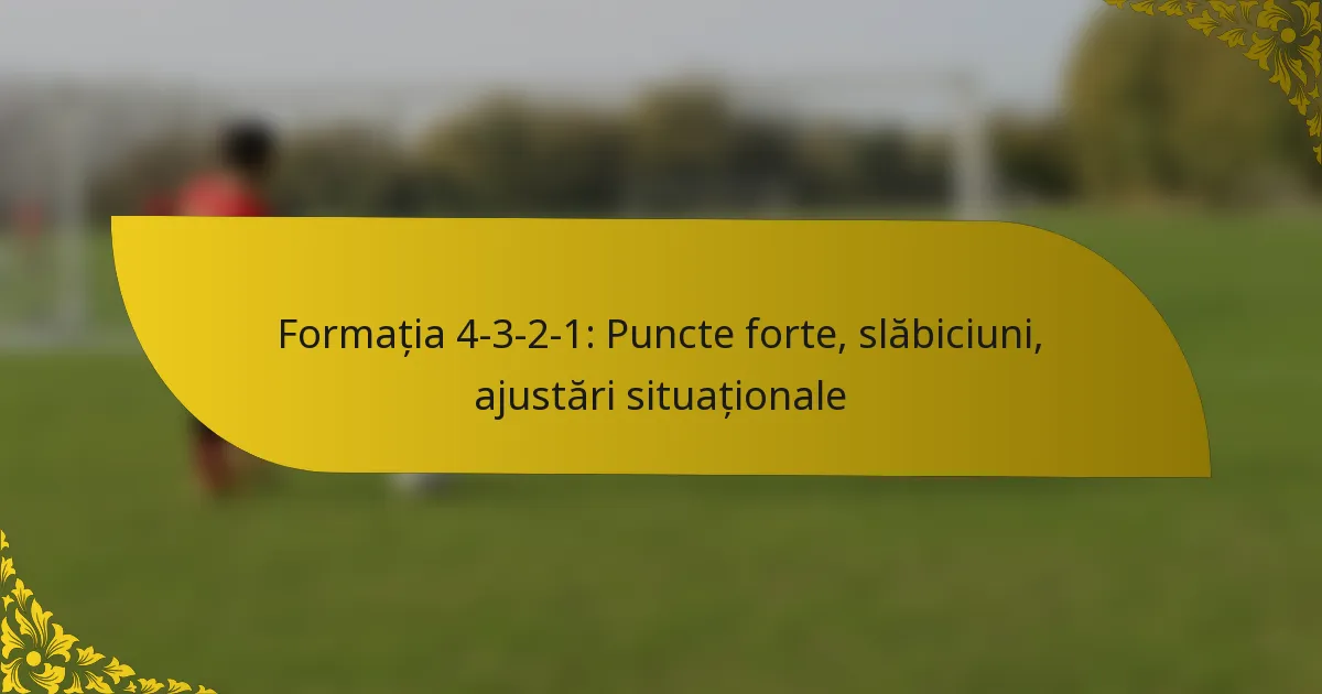 Formația 4-3-2-1: Puncte forte, slăbiciuni, ajustări situaționale