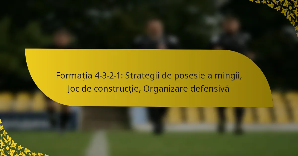 Formația 4-3-2-1: Strategii de posesie a mingii, Joc de construcție, Organizare defensivă