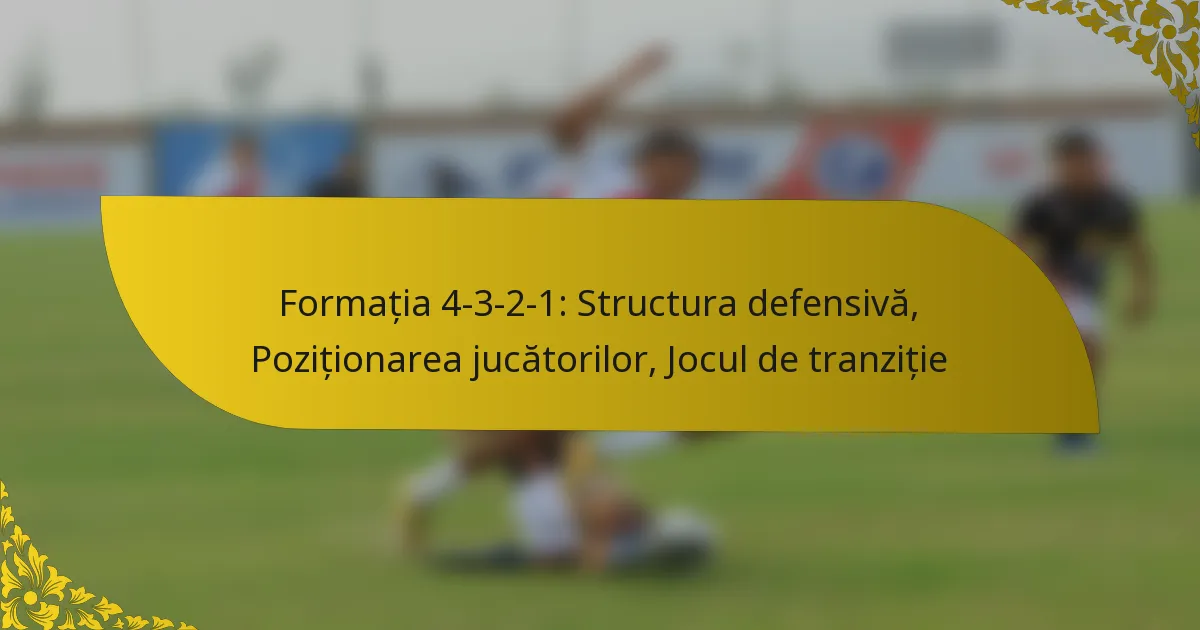 Formația 4-3-2-1: Structura defensivă, Poziționarea jucătorilor, Jocul de tranziție